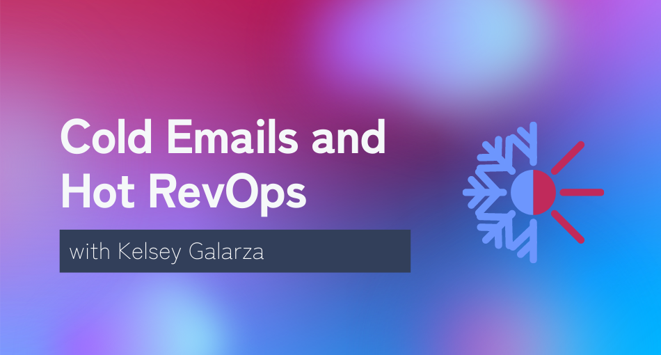 Cold Emails and Hot RevOps - podcast with Kelsey Galarza